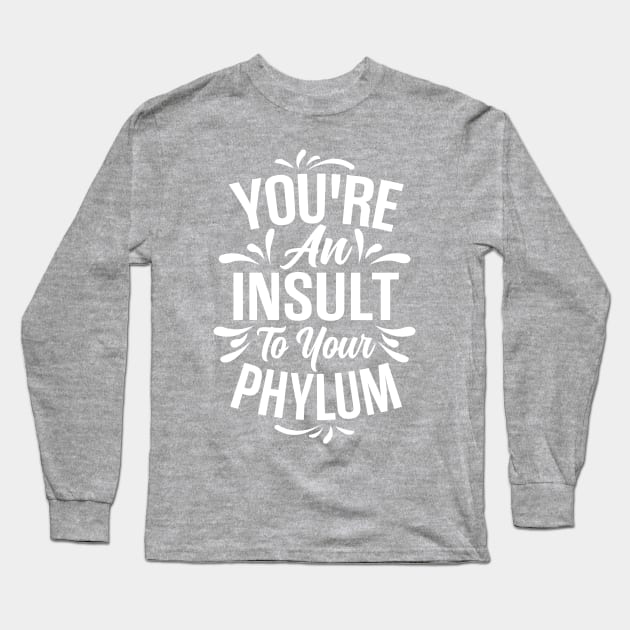 You're An Insult to Your Phylum - Light Design Long Sleeve T-Shirt by SnarkyTees